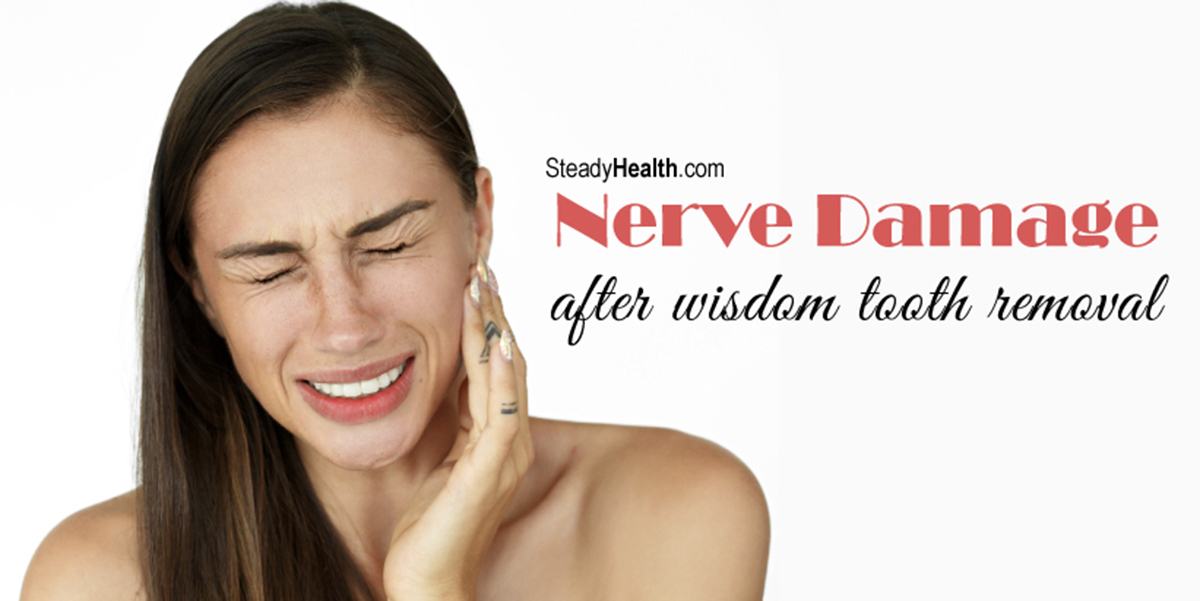 Nerve Damage After Wisdom Tooth Removal Ear Nose Throat And Dental Problems Articles Body Health Conditions Center Steadyhealth Com