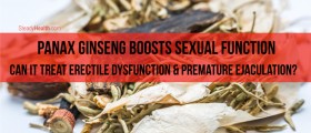 Panax Ginseng Boosts Sexual Function: Can it Treat Erectile Dysfunction and Premature Ejaculation?