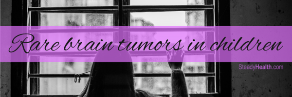 Pediatric Brain Tumors: Rare Brain Tumors In Children