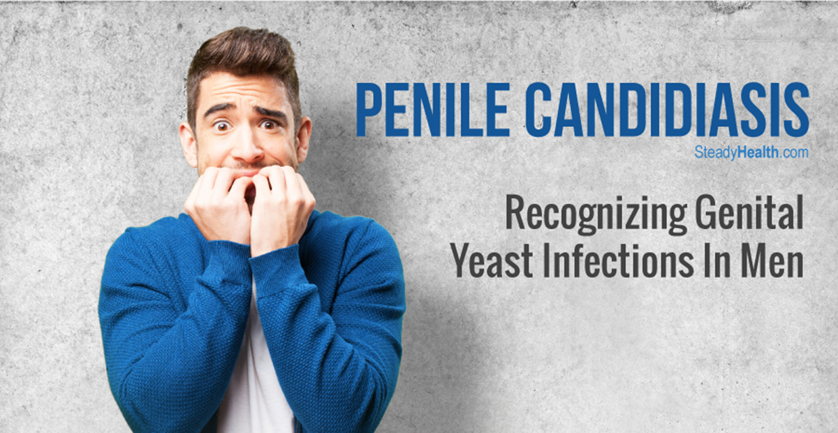 Penile Candidiasis Recognizing Genital Yeast Infections In Men Men s 