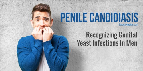 Penile Candidiasis: Recognizing Genital Yeast Infections In Men