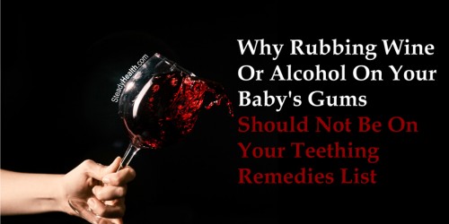 Why Rubbing Wine Or Alcohol On Your Baby's Gums Should Not Be On Your Teething Remedies List