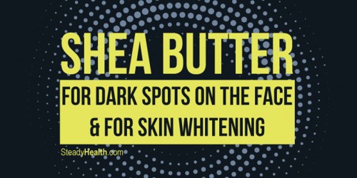 Shea Butter For Dark Spots On The Face And For Skin Whitening: Does It Work?