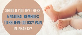 Should You Try These Five Natural Remedies To Relieve Colicky Pain In Infants?