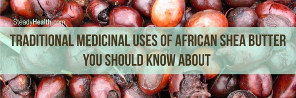 Skin Care Or Medicine? Traditional Medicinal Uses Of African Shea Butter You Should Know About
