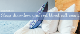 Sleep Disorders and Red Blood Cell Count: High Hemoglobin Levels and Sleep Apnea