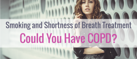 Smoking and Shortness of Breath Treatment: Could You Have COPD?