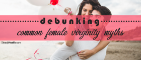 'Symptoms After You Lose Your Virginity': Debunking Common Female Virginity Myths