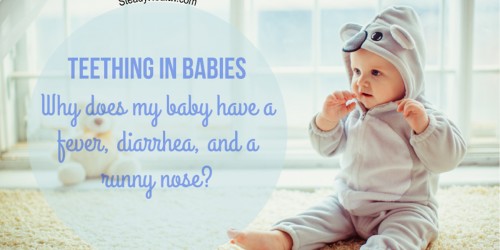 Teething in Babies: Why Does My Baby Have a Fever, Diarrhea, and a Runny Nose?