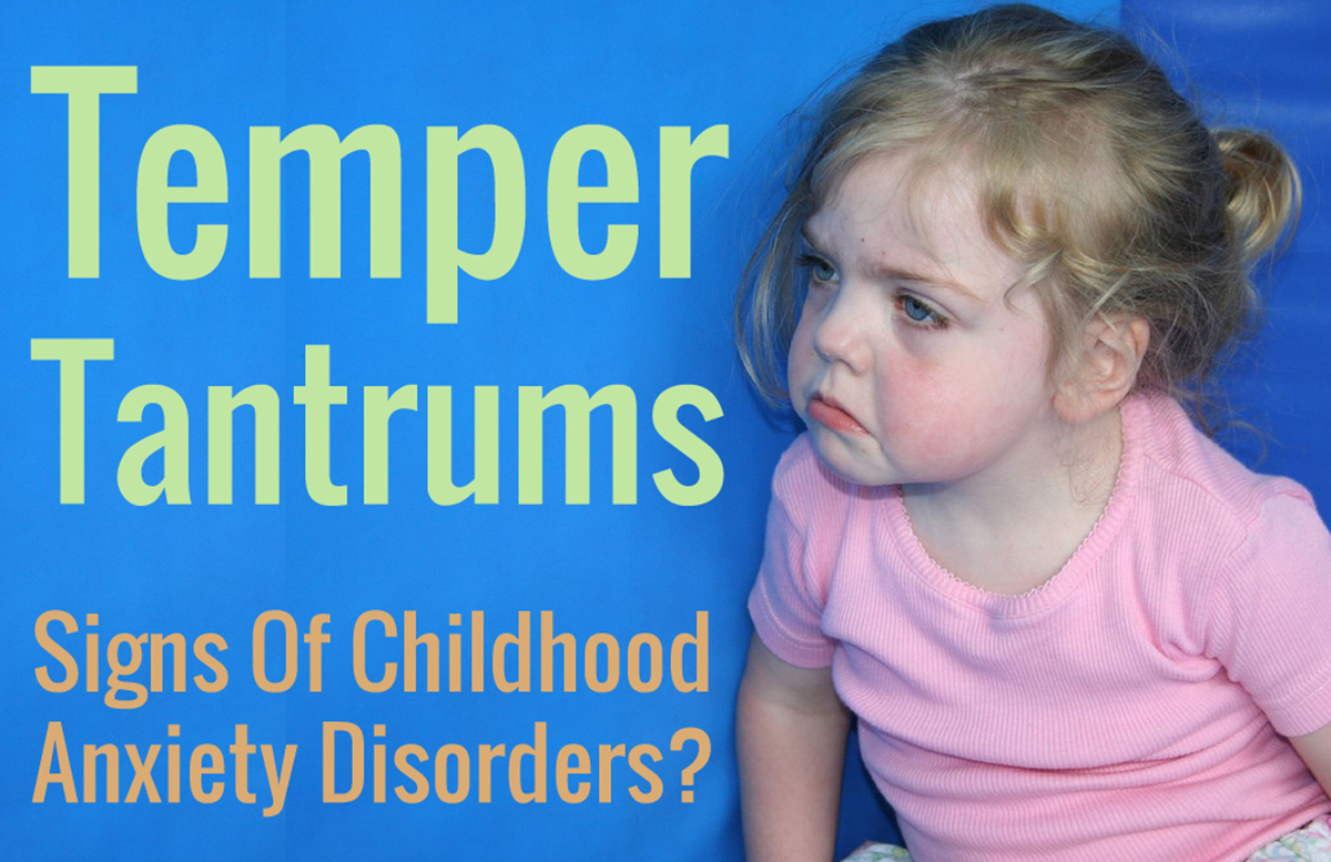 Temper Tantrums And Anger In Children: Signs Of Childhood Anxiety ...