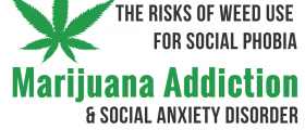Social Anxiety Disorder And Marijuana Addiction: The Risks Of Weed Use For Social Phobia