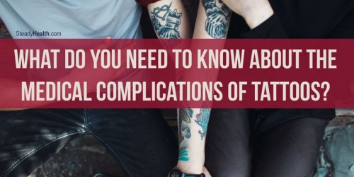 Think Before You Ink: What Do You Need To Know About The Medical Complications Of Tattoos?