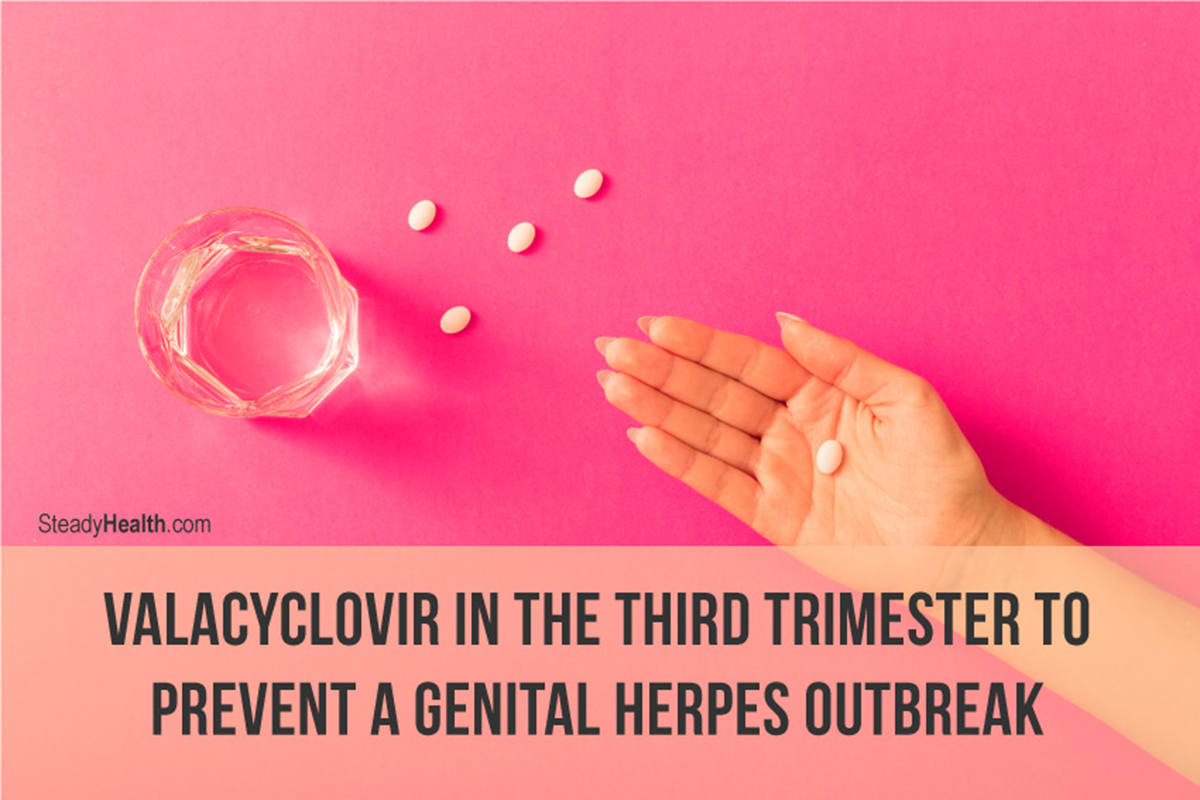 Valacyclovir In The Third Trimester To Prevent A Genital Herpes Outbreak Is It Safe Pregnancy Articles Family Health Center Steadyhealth Com
