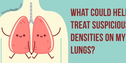 What Could Help Treat Suspicious Densities On My Lungs?