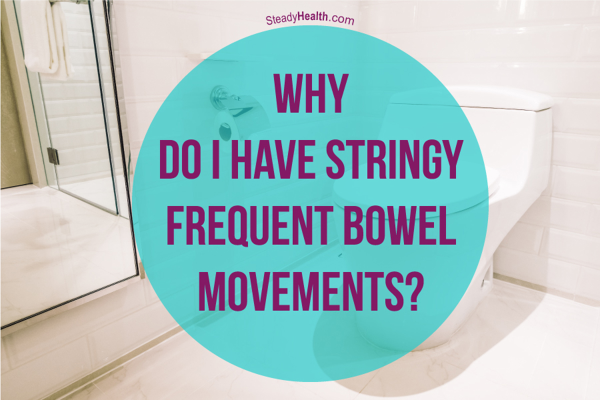 why-do-i-have-stringy-frequent-bowel-movements-gastrointestinal