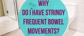 Why Do I Have Stringy Frequent Bowel Movements?