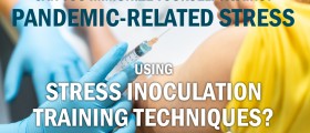 The COVID-19 Pandemic Has Made Stress Go Viral, Too: Here's What You Need To Know About Stress Inoculation Training