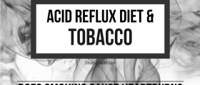 Acid Reflux Diet And Tobacco: Does Smoking Cause Heartburn?