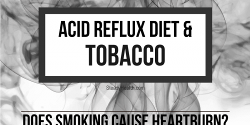 Acid Reflux Diet And Tobacco: Does Smoking Cause Heartburn?