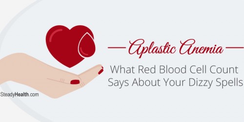 Aplastic Anemia: What Red Blood Cell Count Says About Your Dizzy Spells