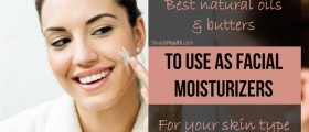 Best Natural Oils And Butters To Use As Facial Moisturizers For Your Skin Type