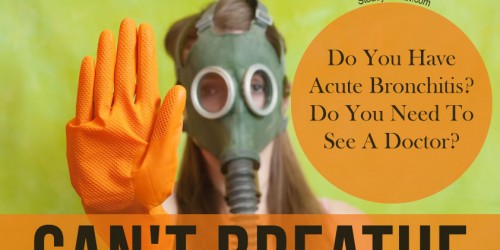 Can't Breathe: Do You Have Acute Bronchitis, And Do You Need To See A Doctor?