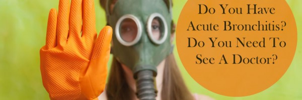 Can't Breathe: Do You Have Acute Bronchitis, And Do You Need To See A Doctor?