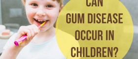 Can Gum Disease Occur In Children? Gum Disease Treatment For Kids