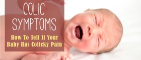 Colic Symptoms: How To Tell If Your Baby Has Colicky Pain