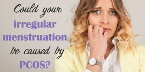 Could Your Irregular Menstruation Be Caused By Polycystic Ovary Syndrome (PCOS)?