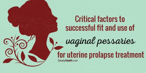 Critical factors to successful fit and use of vaginal pessaries for uterine prolapse treatment