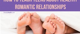 Dealing With Teenagers: How To Teach Teens About Healthy Romantic Relationships