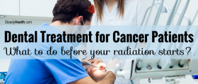Dental Treatment for Cancer Patients: What To Do Before Your Radiation Starts?