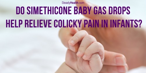 Do Simethicone Baby Gas Drops Help Relieve Colicky Pain In Infants?