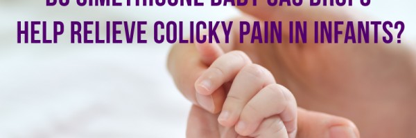 Do Simethicone Baby Gas Drops Help Relieve Colicky Pain In Infants?