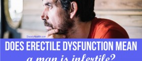 Does Erectile Dysfunction Mean A Man Is Infertile? Is There A Connection Between ED And Infertility?