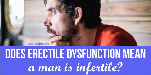 Does Erectile Dysfunction Mean A Man Is Infertile? Is There A Connection Between ED And Infertility?