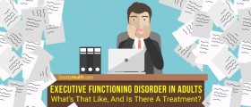 Executive Dysfunction In Adults: Are You Disorganized, Inflexible, And Quickly Overwhelmed?