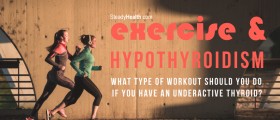 Exercise and Hypothyroidism: What type of workout should you do if you have an underactive thyroid?