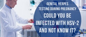 Genital Herpes Testing During Pregnancy: Could You Be Infected With HSV-2 And Not Know It