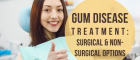 Gum Disease Treatment: Surgical And Non-Surgical Options