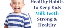 Healthy Habits To Keep Kids Milk Teeth Strong And Healthy
