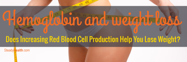 Hemoglobin and Weight Loss: Does Increasing Red Blood Cell Production Help You Lose Weight?