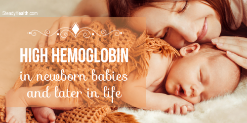 High Hemoglobin Levels in Newborn Babies and Later in Life