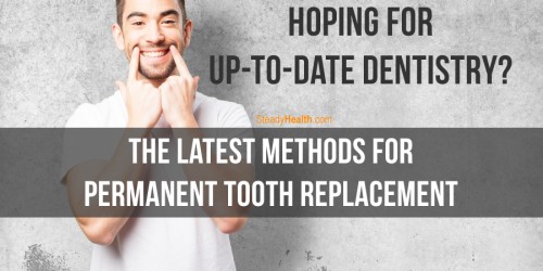 Hoping For Up-To-Date Dentistry? The Latest Methods For Permanent Tooth Replacement