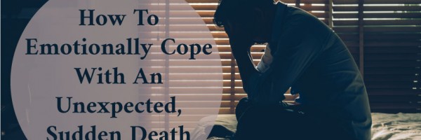 How To Emotionally Cope With An Unexpected, Sudden Death: When Grief Comes As A Total Shock