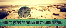 How To Prepare For My Death And Funeral: A Practical Guide