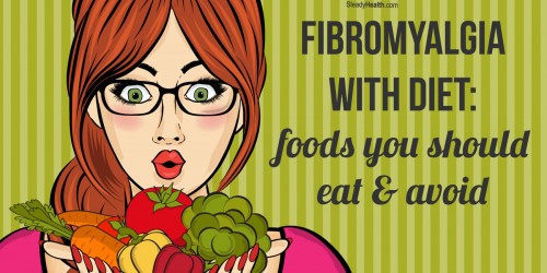 How to Manage Fibromyalgia with Diet: Foods You Should Eat and Avoid