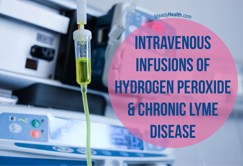 Intravenous Infusions Of Hydrogen Peroxide And Chronic Lyme Disease