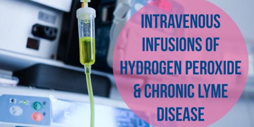 Intravenous Infusions Of Hydrogen Peroxide And Chronic Lyme Disease
